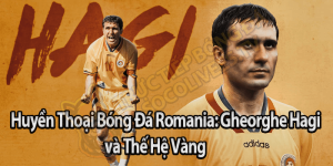 Huyền Thoại Bóng Đá Romania: Gheorghe Hagi và Thế Hệ Vàng