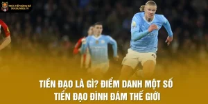 Tiền Đạo Là Gì? Điểm Danh Một Số Tiền Đạo Đình Đám Thế Giới