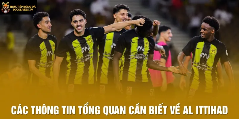 Các thông tin tổng quan cần biết về Al Ittihad