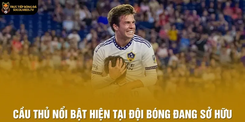 Cầu thủ nổi bật hiện tại đội bóng đang sở hữu