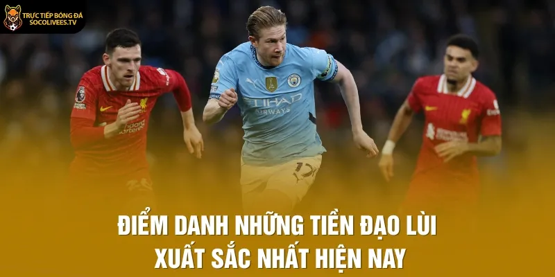 Điểm danh những tiền đạo lùi xuất sắc nhất hiện nay