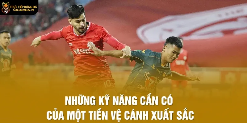 Những kỹ năng cần có của một tiền vệ cánh xuất sắc