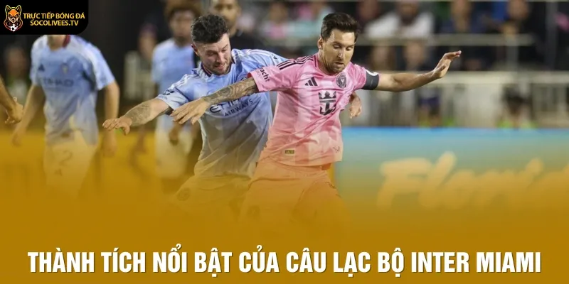 Thành tích nổi bật của Câu lạc bộ Inter Miami