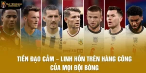 Tiền Đạo Cắm – Linh Hồn Trên Hàng Công Của Mọi Đội Bóng
